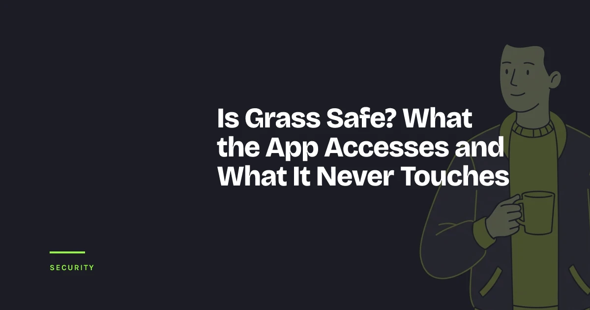 Is Grass Safe? What the App Accesses and What It Never Touches